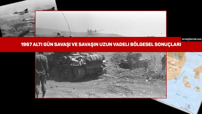 1967 Altı Gün Savaşı ve Savaşın Uzun Vadeli Bölgesel Sonuçları