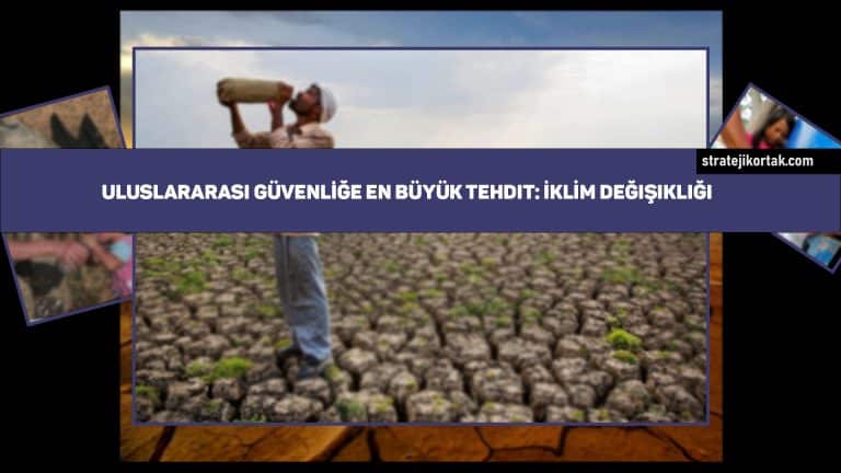 Uluslararası Güvenliğe En Büyük Tehdit: İklim Değişikliği